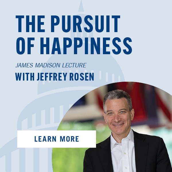 The Pursuit of Happiness, James Madison Lecture Series with Jeffrey Rosen